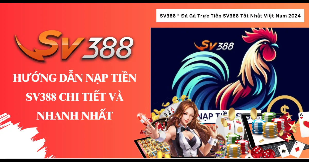 Hướng dẫn Nạp tiền SV388 chi tiết và nhanh nhất